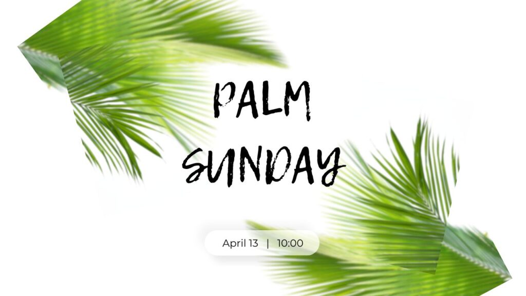 He’s Coming – Palm Sunday 2025