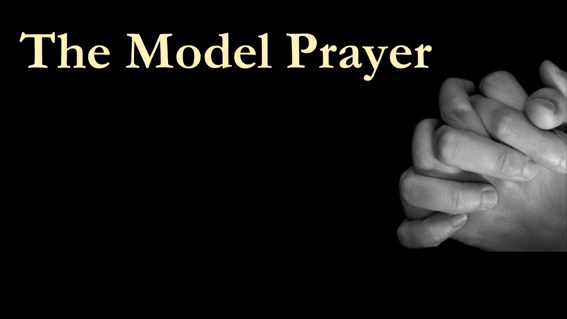 The Model Prayer – Matthew 6:5-13